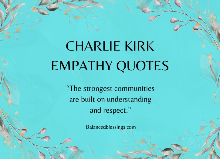 Heartfelt Charlie Kirk Empathy Quotes